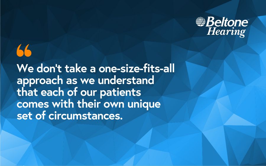 We don’t take a one-size-fits-all approach as we understand that each of our patients comes with their own unique set of circumstances.