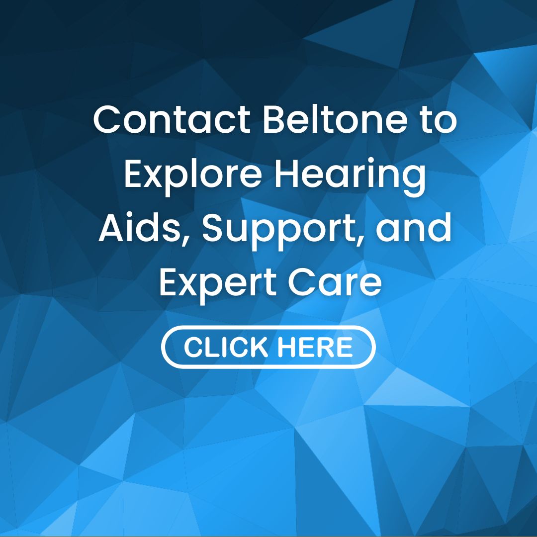 Contact Beltone to Explore Hearing Aids, Support, and Expert Care Contact Beltone
